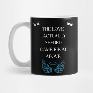 The love I actually needed came from above Mug